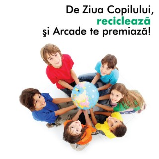 De ziua copilului recicleaza si Arcade te premiaza!